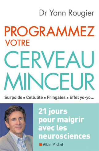 Programmez votre cerveau minceur. 21 jours pour maigrir avec les neurosciences