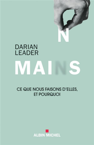 Mains. Ce que nous faisons d'elles et pourquoi
