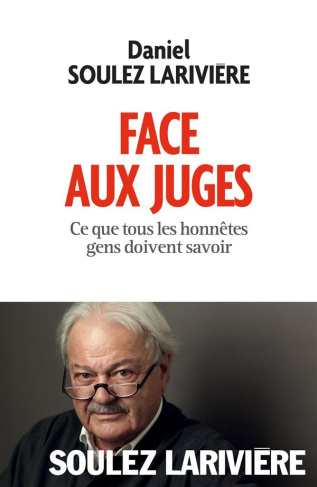 Face aux juges. Ce que tous les honnêtes gens doivent savoir