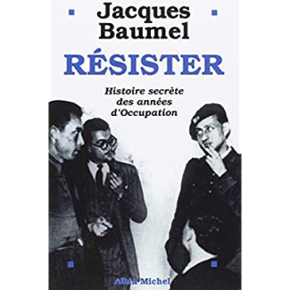 Résister. Histoire secrète des années d'Occupation