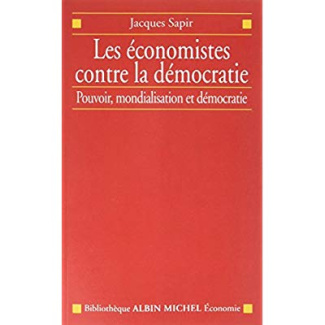 Les Économistes contre la démocratie. Pouvoir, mondialisation et démocratie