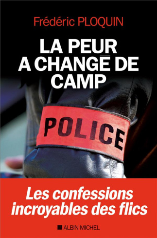 La peur a changé de camp. Les confessions incroyables de flics