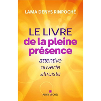 Le grand livre de la pleine présence. Attentive, ouverte et bienveillante