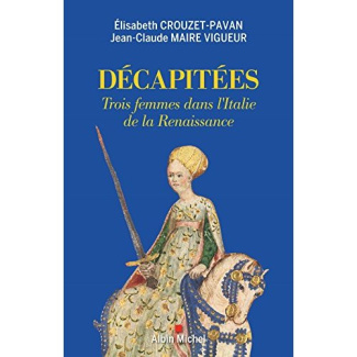 Décapitées. Trois femmes dans l'Italie de la Renaissance