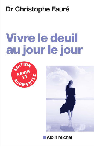 Vivre le deuil au jour le jour. Edition revue et augmentée