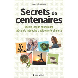 Secrets de centenaires. Une vie longue et heureuse grâce à la médecine traditionnelle chinoise