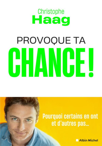 Provoque ta chance ! Pourquoi certains en ont et d'autres pas...