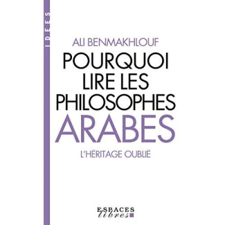 Pourquoi lire les philosophes arabes. L'héritage oublié