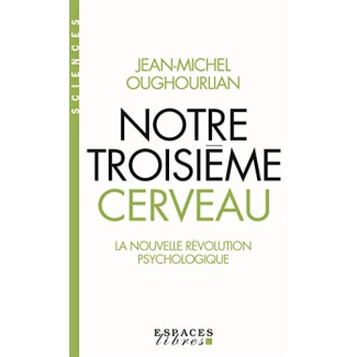 Notre troisième cerveau. La nouvelle révolution psychologique