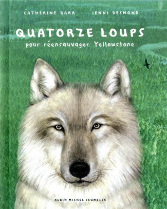 Quatorze loups. Pour réensauvager Yellowstone