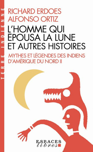 L'homme qui épousa la lune et autres histoires. Tome 2, Mythes et légendes des Indiens d'Amérique du