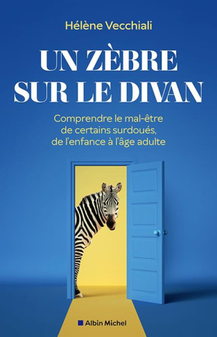 Un zèbre sur le divan. Comprendre le mal-être de certains surdoués, de l'enfance à l'âge adulte