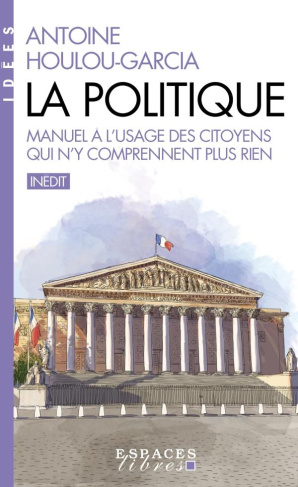 La Politique. Manuel à l'usage des citoyens qui n'y comprennent plus rien