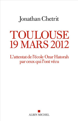 Toulouse 19 mars 2012. L'attentat de l'école Ozar Hatorah par ceux qui l'ont vécu