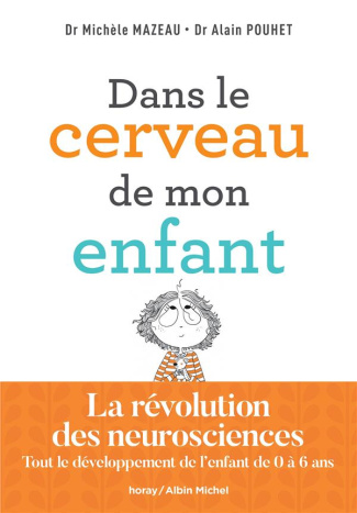 Dans le cerveau de mon enfant. Tout le développement de l'enfant de 0 à 6 ans