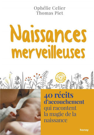 Naissances merveilleuses. 40 récits d'accouchement qui racontent la magie de la naissance