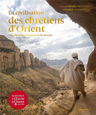 La civilisation des chrétiens d'Orient. Une traversée du temps et du monde