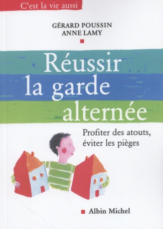 Réussir la garde alternée. Profiter des atouts, éviter les pièges