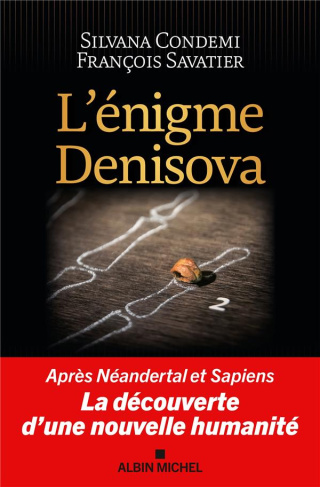L'énigme Denisova. Après Néandertal et Sapiens, la découverte d'une nouvelle humanité