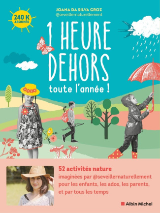 1 heure dehors toute l'année ! 52 activités nature pour les enfants, les ados, les parents, et par t