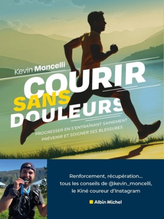 Courir sans douleurs. Prévenir en s'entraînant sainement - Prévenir et soigner ses blessures