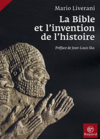 La Bible et l'invention de l'histoire. Histoire ancienne d'Israël