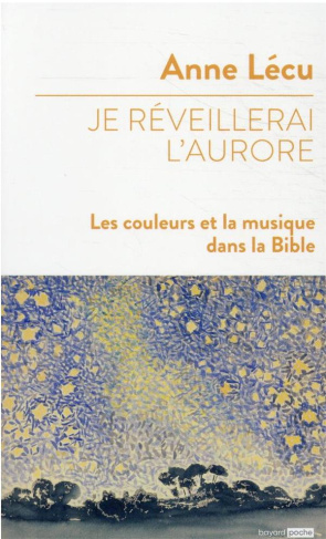 Je réveillerai l'aurore. Les couleurs et la musique dans la Bible