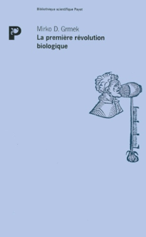 La Première révolution biologique. Réflexions sur la physiologie et la médecine du XVIIe siècle