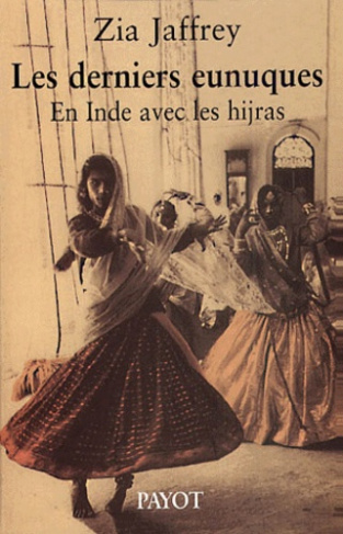 Les derniers eunuques. En Inde avec les hijras