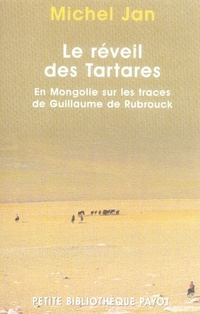 Le réveil des Tartares. En Mongolie sur les traces de Guillaume de Rubrouck