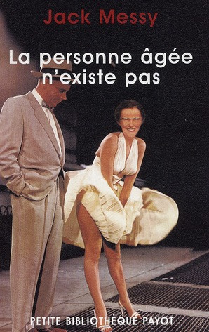 La personne âgée n'existe pas. Une approche psychanalytique de la vieillesse