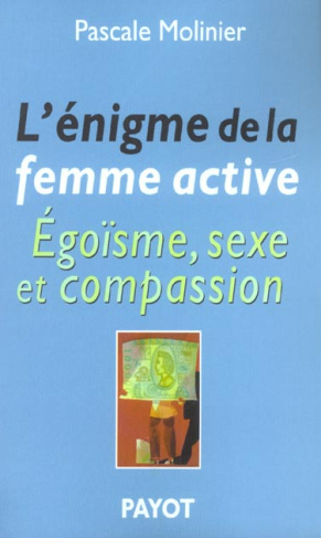 L'énigme de la femme active. Egoïsme, sexe et compassion