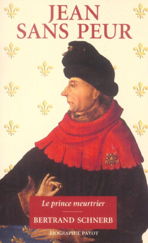 Jean sans Peur. Le prince meurtrier