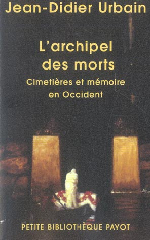 L'archipel des morts. Cimetières et mémoire en Occident, Edition revue et augmentée