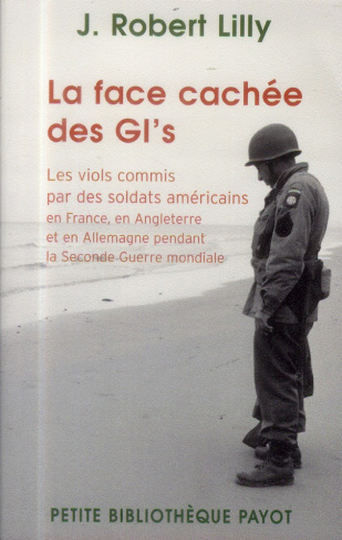 La face cachée des GI's. Les viols commis par des soldats américains en France, en Angleterre et en