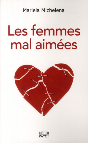 Les femmes mal aimées. Des femmes prisonnières de relations destructrices et sans avenir