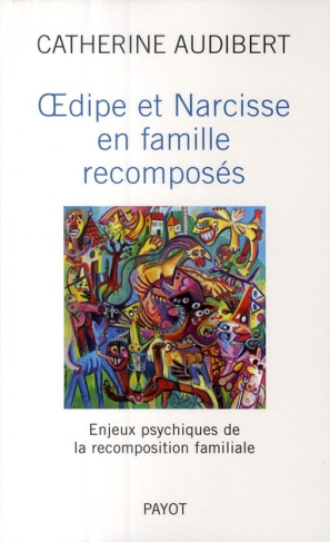 Oedipe et Narcisse en famille recomposés. Enjeux psychiques de la recomposition familiale