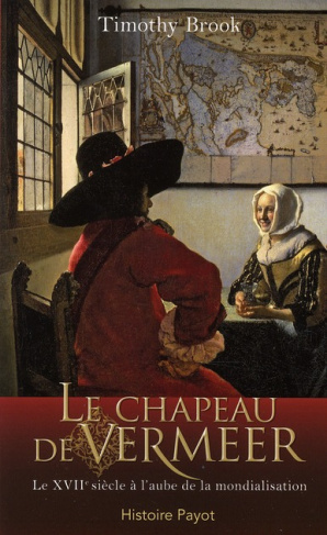 Le chapeau de Vermeer / Le XVIIe siècle à l'aube de la mondialisation