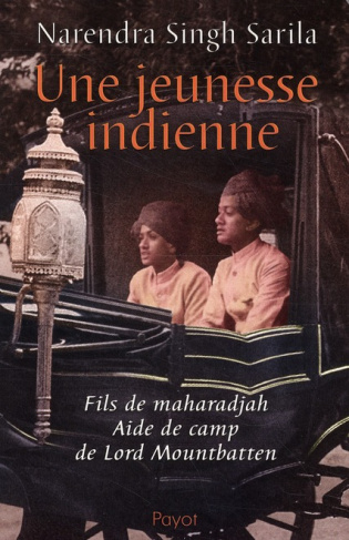 Une jeunesse indienne. Fils de maharadjah, aide de camp de Lord Mountbatten