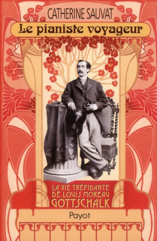 Le pianiste voyageur. Louis Moreau Gottschalk (1829 - 1869)