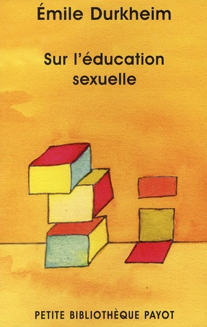 Sur l'éducation sexuelle. Suivi de L'éducation sexuelle, par la famille, par la science, par la mora