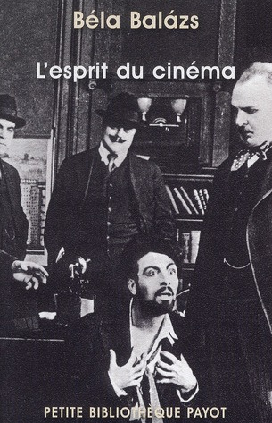 L'esprit du cinéma. Précédé de Béla Balazs, théoricien marxiste du cinéma