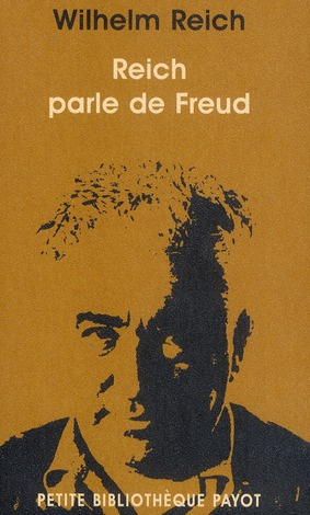 Reich parle de Freud. Wilhelm Reich discute de son oeuvre et de ses relations avec Sigmund Freud