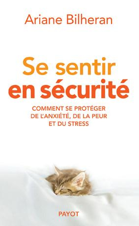 Se sentir en sécurité. Comment se protéger de l'anxiété, de la peur et du stress