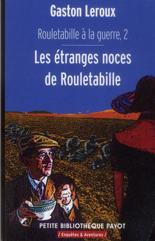 Rouletabille à la guerre . Tome 2, Les étranges noces de Rouletabille