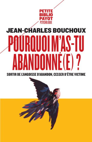Pourquoi m'as-tu abandonné(e) ? Sortir de l'angoisse d'abandon, cesser d'être victime