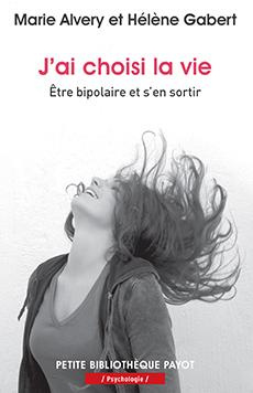 J'ai choisi la vie. Etre bipolaire et s'en sortir