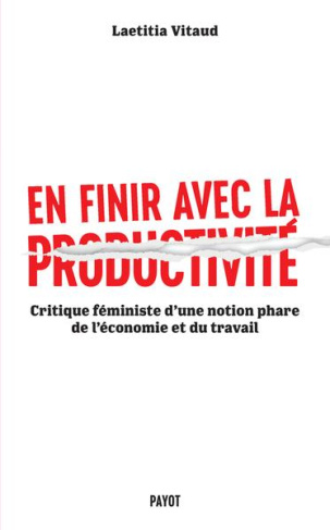 En finir avec la productivité. Critique féministe d'une notion phare du monde du travail