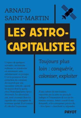Les astrocapitalistes. Toujours plus loin : conquérir, coloniser, exploiter