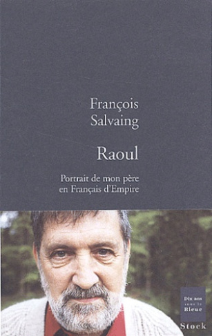 Raoul. Portrait de mon père en Français d'Empire